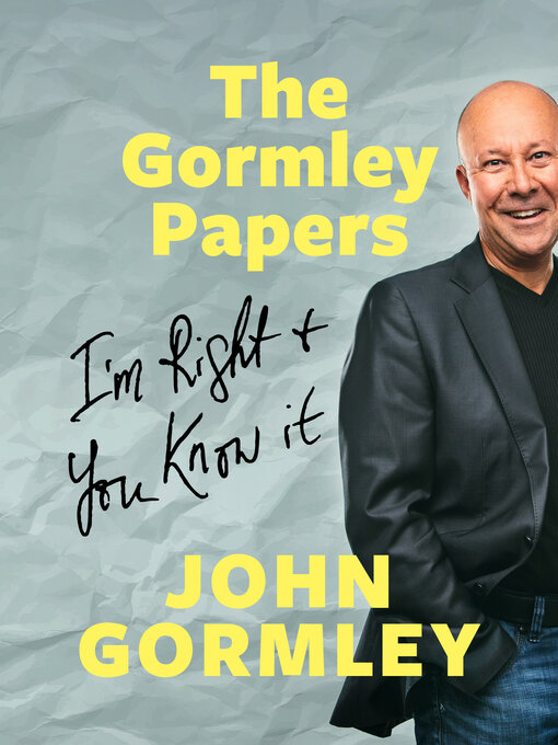 Title details for The Gormley Papers: I'm Right & You Know It by John Gormley - Available
